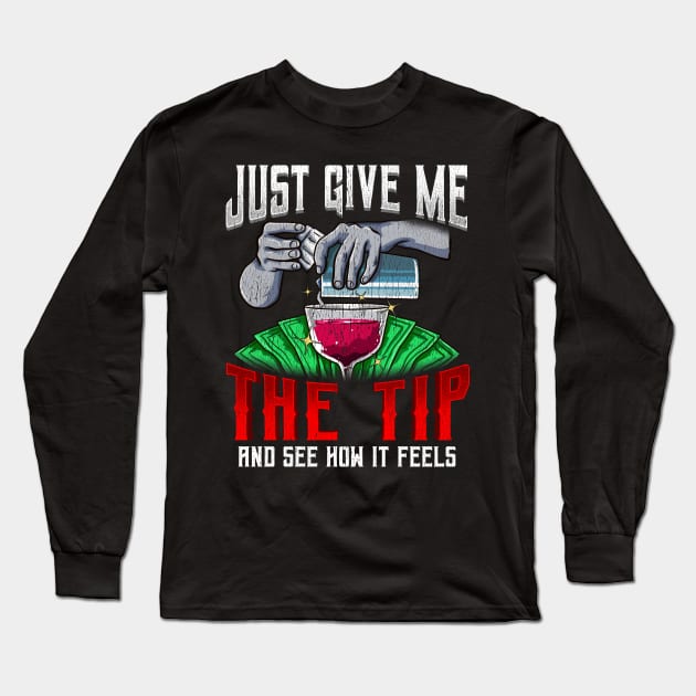 Just Give Me The Tip See How It Feels Bartender Long Sleeve T-Shirt by theperfectpresents